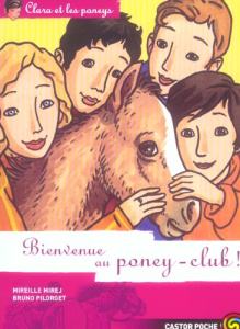 Clara et les poneys Tome 10 : Bienvenue au poney-club ! - Mirej Mireille ; Pilorget Bruno
