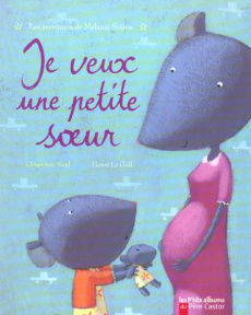 Je veux une petite soeur. Les aventures de Mélanie Souris - Noël Geneviève ; Le Goff Hervé