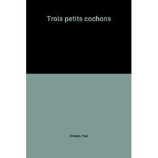 TROIS PETITS COCHONS - - BENJAMIN - FRANCOIS PAUL