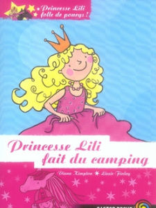 Princesse Lili folle de poneys ! Tome 5 : Princesse Lili fait du camping - Kimpton Diana ; Finlay Lizzie ; Hiblot Elise
