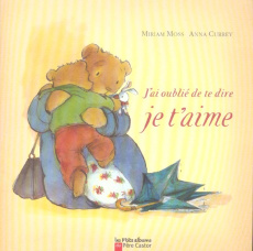 J'ai oublié de te dire je t'aime - Moss Miriam ; Currey Anna ; Mathieu Dominique