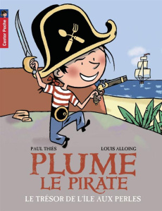 Plume le pirate Tome 2 : Le trésor de l'île aux Perles - Thiès Paul ; Alloing Louis