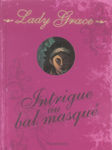 Les enquêtes de Lady Grace Tome 3 : Intrigue au bal masqué - Finney Patricia ; Lenoir Aurélia ; Vassallo Rose-M