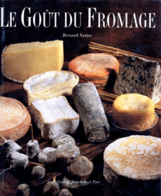 Le goût du fromage - Dieterlen Jean-Pierre ; Nantet Bernard