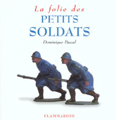 La Folie des petits soldats - Pascal Dominique