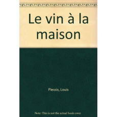 Le vin à la maison - Plessis Louis