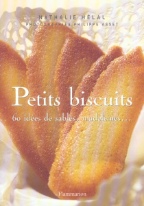 Petits biscuits. 60 idées de sablés, madeleines... - Hélal Nathalie ; Asset Philippe