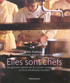 Elles sont chefs. Les grandes dames de la cuisine contemporaine et leurs meilleures recettes - Pudlowski Gilles ; Rougemont Maurice