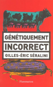 Génétiquement incorrect - Séralini Gilles-Eric