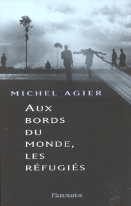 Aux bords du monde, les réfugiés - Agier Michel