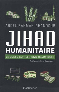 Jihad humanitaire. Enquête sur les ONG islamiques - Ghandour Abdel-Rahman