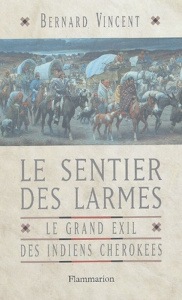 Le sentier des larmes. Le grand exil des Indiens cherokees - Vincent Bernard