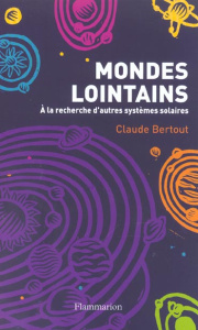 Mondes lointains. A la recherche d'autres systèmes solaires - Bertout Claude