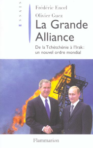 La Grande Alliance. De la Tchétchénie à l'Irak : un nouvel ordre mondial - Encel Frédéric ; Guez Olivier