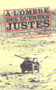 A l'ombre des guerres justes. L'ordre international cannibale et l'action humanitaire - Weissman Fabrice ; Bradol Jean-Hervé