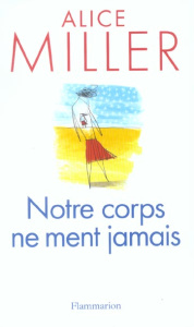 Notre corps ne ment jamais - Miller Alice ; Marcou Léa