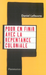 Pour en finir avec la repentance coloniale - Lefeuvre Daniel