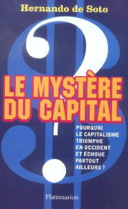 Le mystère du capital. Pourquoi le capitalisme triomphe en Occident et échoue partout ailleurs - Soto Hernando de ; Le Séac'h Michel