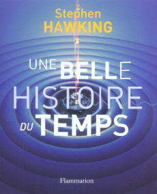 Une belle histoire du temps - Hawking Stephen ; Mlodinow Leonard ; Commengé Béat
