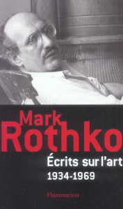 Ecrits sur l'art 1934-1969 - Rothko Mark ; Lopez-Remiro Miguel ; Bondy Claude