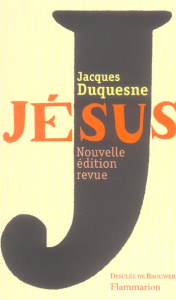 Jésus. Edition revue et augmentée - Duquesne Jacques