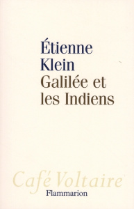 Galilée et les Indiens. Allons-nous liquider la science ? - Klein Etienne