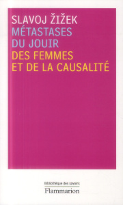 Métastases du jouir. Des femmes et de la causalité - Zizek Slavoj ; Bismuth Daniel