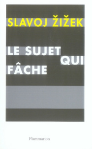 Le sujet qui fâche. Le centre absent de l'ontologie politique - Zizek Slavoj ; Kouvélakis Stathis