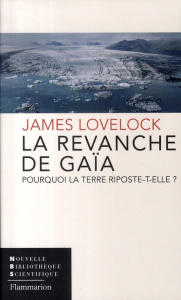 La revanche de Gaïa. Pourquoi la Terre riposte-t-elle et comment pouvons-nous encore sauver l'humani - Lovelock James ; Piélat Thierry