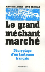 Le Grand Méchant Marché. Décryptage d'un fantasme français - Thesmar David ; Landier Augustin