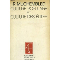 CULTURE POPULAIRE ET CULTURE DES ELITES - DANS LA FRANCE MODERNE (XVE-XVIIIE SIECLE) - ROBERT MUCHEMBLED