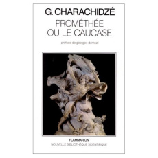 PROMETHEE OU LE CAUCASE - ESSAI DE MYTHOLOGIE CONTRASTIVE - CHARACHIDZE GEORGES