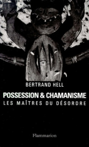 POSSESSION ET CHAMANISME. Les maîtres du désordre - Hell Bertrand