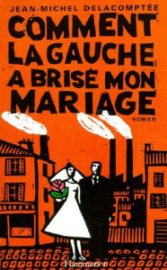 Comment la gauche a brisé mon mariage - Delacomptée Jean-Michel