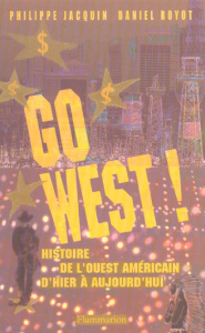 Go West ! Histoire de l'Ouest américain d'hier à aujourd'hui - Jacquin Philippe ; Royot Daniel