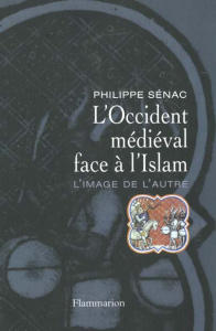 L'Occident médiéval face à l'Islam. L'image de l'autre - Sénac Philippe