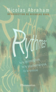 RYTHMES DE LA PHILOSOPHIE, DE LA PSYCHANALYSE ET DE LA POESIE. 2ème édition - Abraham Nicolas