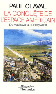 La conquête de l'espace américain. Du Mayflower au Disneyworld - Claval Paul
