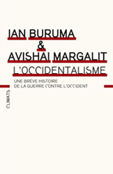 L'occidentalisme. Une brève histoire de la guerre contre l'Occident - Buruma Ian ; Margalit Avishai ; Chastagner Claude