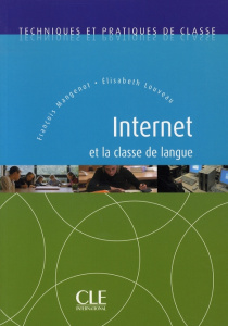 Internet et la classe de langue - Louveau Elisabeth ; Mangenot François