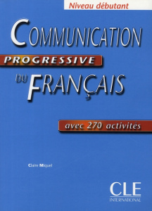 Communication progressive du Français niveau débutant. Avec 270 activités - Miquel Claire