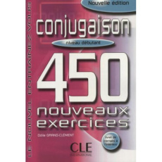 Conjugaison. 450 nouveaux exercices, niveau débutant - Grand-Clément Odile