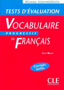 Vocabulaire progressif du français. Tests d'Evaluation Niveau intermédiaire Corrigés inclus - Miquel Claire