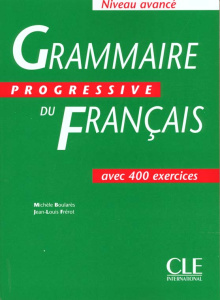 GRAMMAIRE PROGRESSIVE DU FRANCAIS AVEC 400 EXERCICES. Niveau avancé - Boularès Michèle ; Frérot Jean-Louis