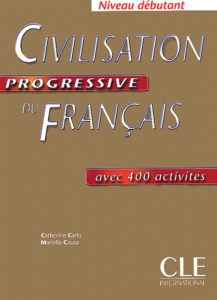 Civilisation progressive du français avec 400 activités. Niveau débutant - Carlo Catherine ; Causa Mariella