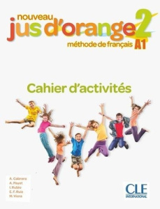 Nouveau Jus d'orange 2. Cahier d'activités A1 - Cabrera Adrian ; Payet Adrien ; Rubio Isabelle ; R