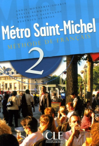 Métro Saint-Michel 2. Méthode de français - Monnerie-Goarin Annie ; Schmitt Sylvie ; Saintenoy