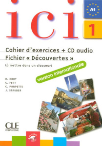 Ici 1. Cahier d'exercices et Fichier "Découvertes" version internationale, avec 1 CD audio - Abry-Deffayet Dominique ; Fert C ; Parpette Chanta