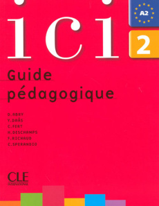 Ici 2. Guide pédagogique - Abry-Deffayet Dominique ; Daâs Y. ; Fert C ; Desch