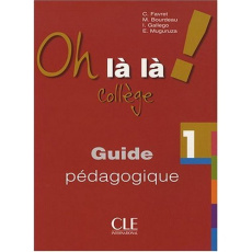 Oh là là ! 1 Collège. Guide pédagogique - Bourdeau Michèle ; Favret Catherine ; Gallego Isab
